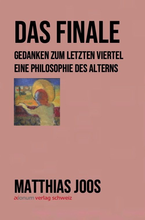 Das Finale: Gedanken zum letzten Viertel, Eine Philosophie des Alterns