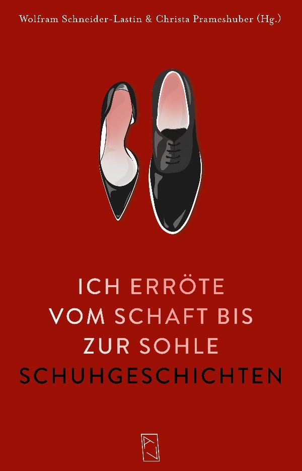 „ICH ERRÖTE VOM SCHAFT BIS ZUR SOHLE“ Schuhgeschichten